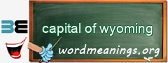 WordMeaning blackboard for capital of wyoming